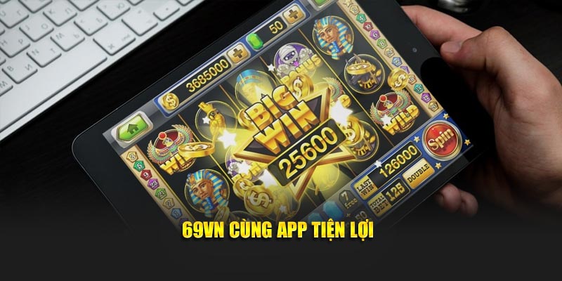 69VN cùng app tiện lợi
