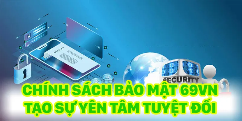 Chính sách bảo mật giúp người chơi yên tâm cung cấp dữ liệu cho nhà cái