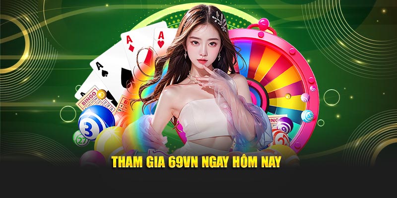 Tham gia 69VN ngay hôm nay
